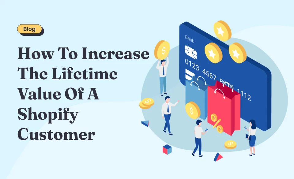 How to increase the lifetime value of a Shopify customer