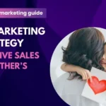 8 marketing strategies to drive sales in mother's day