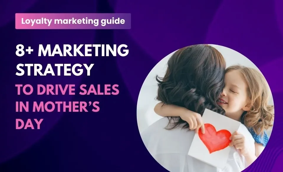 8 marketing strategies to drive sales in mother's day