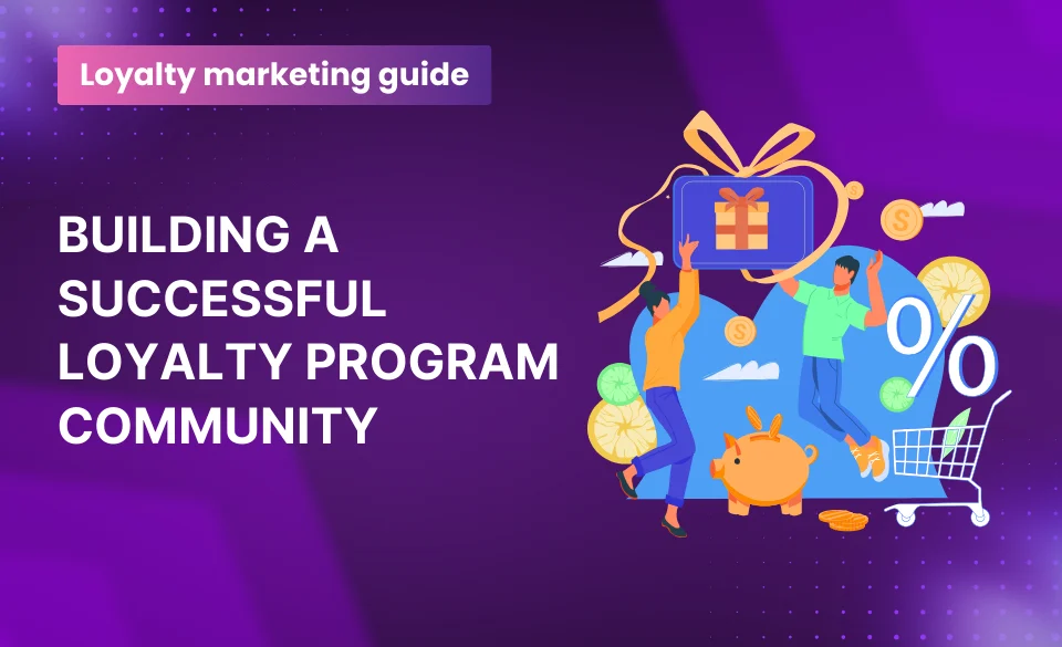 Guide to Building a Successful Loyalty Program Community
