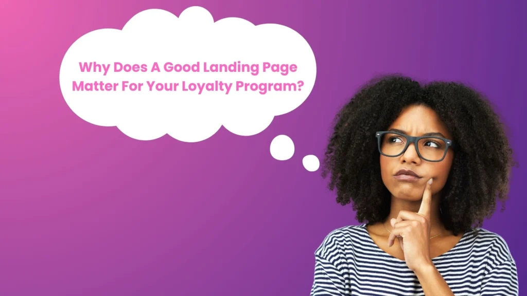 Why Does Your Loyalty Program Need a Good Landing Page? 