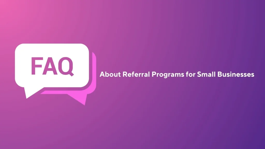 Frequently Asked Questions about Referral Program Marketing.