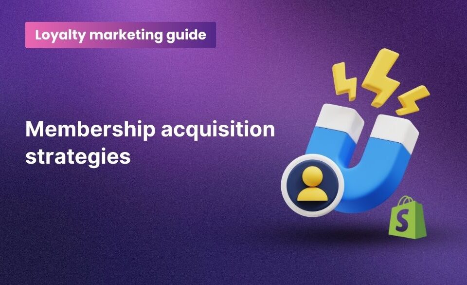 Membership Acquisition Strategies for Shopify Stores