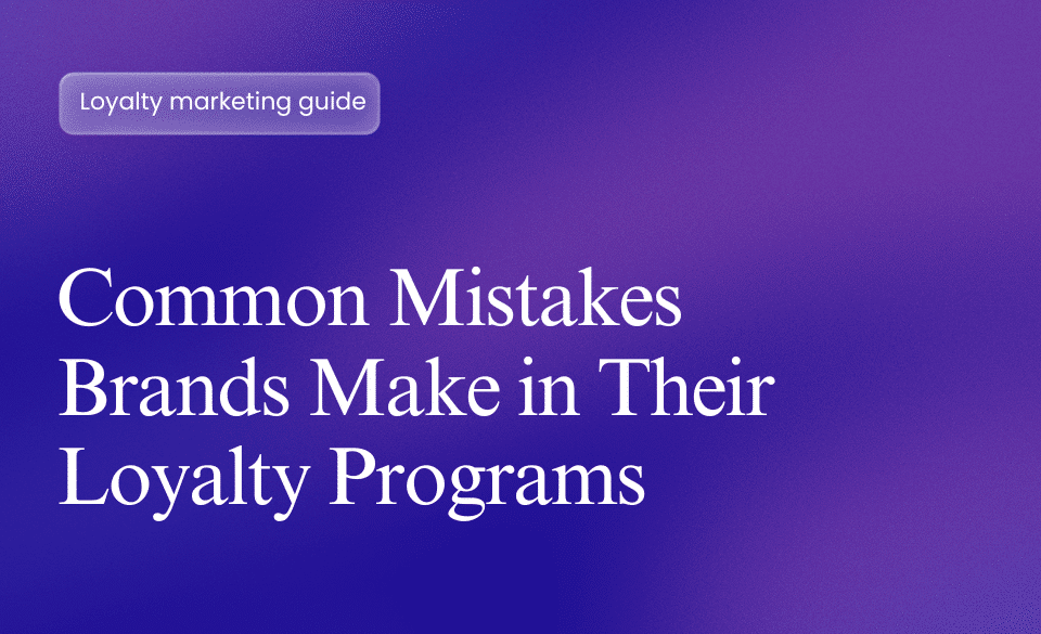 Common Mistakes Brands Make in Their Loyalty Programs
